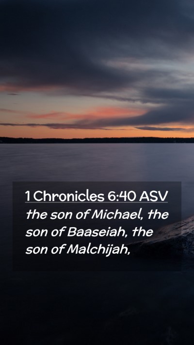 Picture 02 - 1 Chronicles 6:40 ASV Mobile Phone Wallpaper - the son of Michael, the son of Baaseiah, the son - Mobile Bible Verse Wallpaper