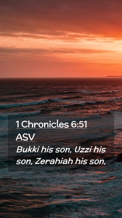 Picture 02 - 1 Chronicles 6:51 ASV Mobile Phone Wallpaper - Bukki his son, Uzzi his son, Zerahiah his - Mobile Bible Verse Wallpaper