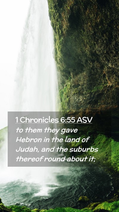 Picture 02 - 1 Chronicles 6:55 ASV Mobile Phone Wallpaper - to them they gave Hebron in the land of Judah, - Mobile Bible Verse Wallpaper