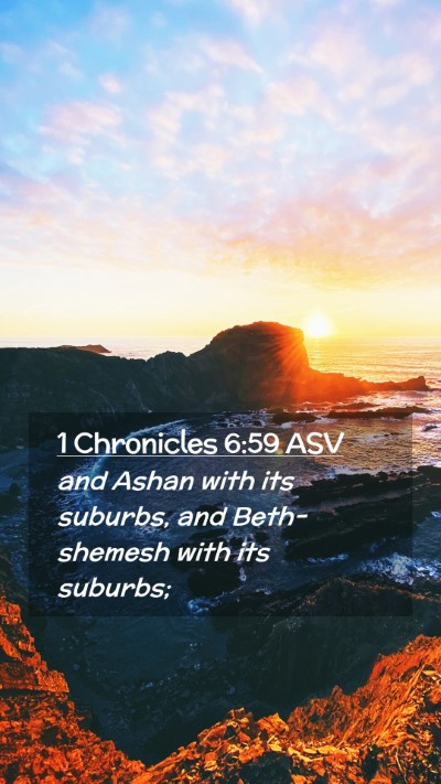 Picture 02 - 1 Chronicles 6:59 ASV Mobile Phone Wallpaper - and Ashan with its suburbs, and Beth-shemesh with - Mobile Bible Verse Wallpaper
