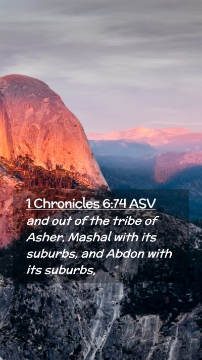Picture 02 - 1 Chronicles 6:74 ASV Mobile Phone Wallpaper - and out of the tribe of Asher, Mashal with its - Mobile Bible Verse Wallpaper