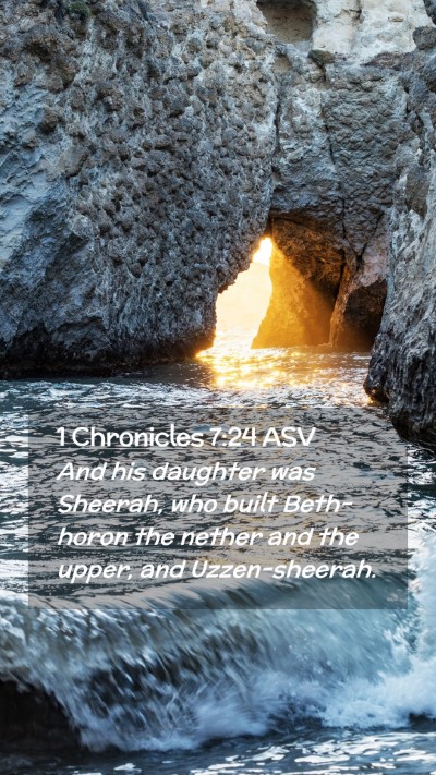 Picture 02 - 1 Chronicles 7:24 ASV Mobile Phone Wallpaper - And his daughter was Sheerah, who built - Mobile Bible Verse Wallpaper