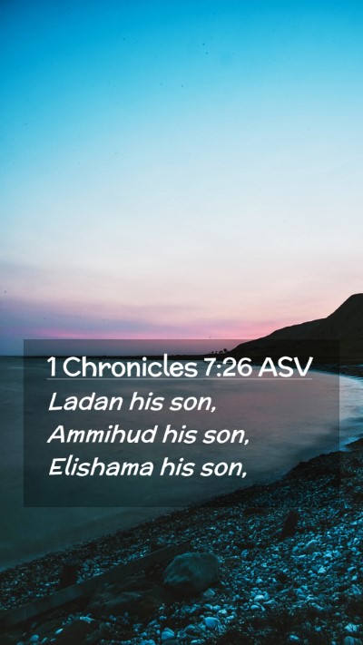 Picture 02 - 1 Chronicles 7:26 ASV Mobile Phone Wallpaper - Ladan his son, Ammihud his son, Elishama his - Mobile Bible Verse Wallpaper