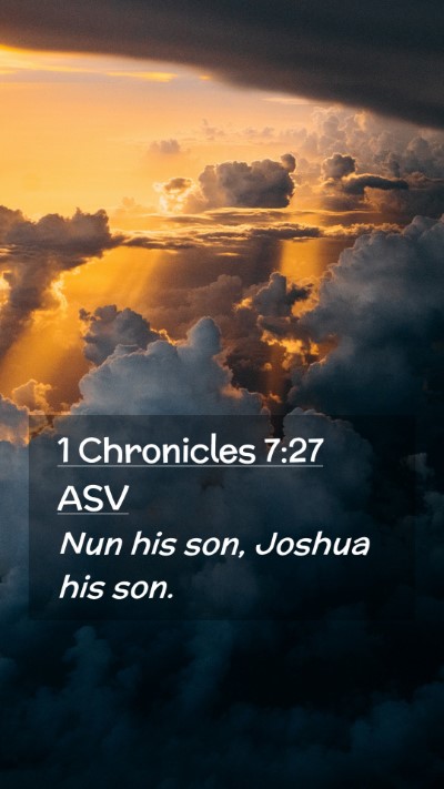 Picture 02 - 1 Chronicles 7:27 ASV Mobile Phone Wallpaper - Nun his son, Joshua his - Mobile Bible Verse Wallpaper