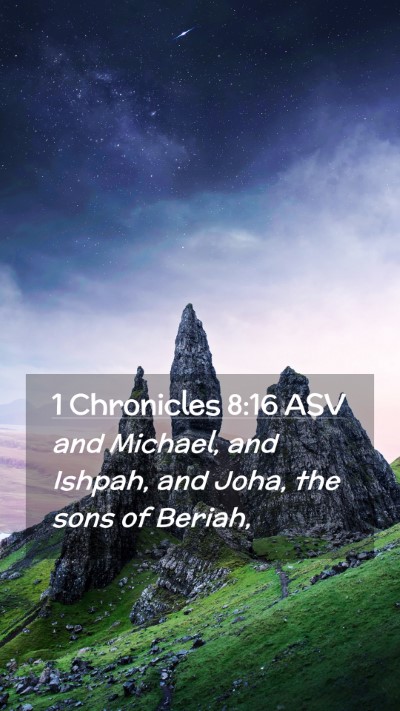 Picture 02 - 1 Chronicles 8:16 ASV Mobile Phone Wallpaper - and Michael, and Ishpah, and Joha, the sons of - Mobile Bible Verse Wallpaper
