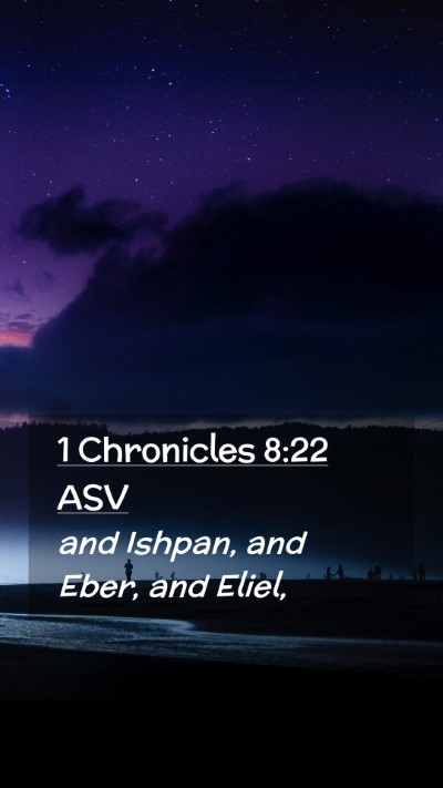 Picture 02 - 1 Chronicles 8:22 ASV Mobile Phone Wallpaper - and Ishpan, and Eber, and - Mobile Bible Verse Wallpaper