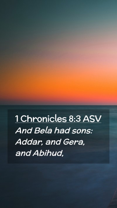 Picture 02 - 1 Chronicles 8:3 ASV Mobile Phone Wallpaper - And Bela had sons: Addar, and Gera, and - Mobile Bible Verse Wallpaper