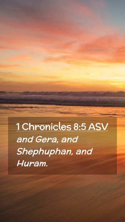 Picture 02 - 1 Chronicles 8:5 ASV Mobile Phone Wallpaper - and Gera, and Shephuphan, and - Mobile Bible Verse Wallpaper