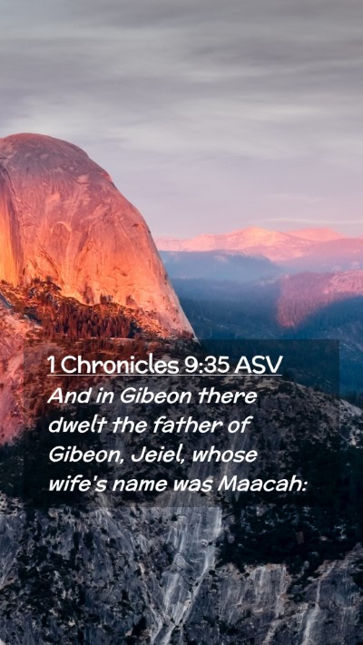 Picture 02 - 1 Chronicles 9:35 ASV Mobile Phone Wallpaper - And in Gibeon there dwelt the father of Gibeon, - Mobile Bible Verse Wallpaper