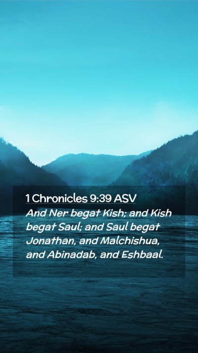 Picture 02 - 1 Chronicles 9:39 ASV Mobile Phone Wallpaper - And Ner begat Kish; and Kish begat Saul; and Saul - Mobile Bible Verse Wallpaper