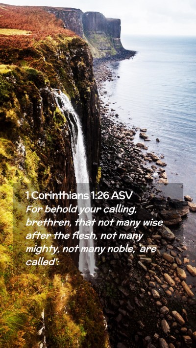 Picture 02 - 1 Corinthians 1:26 ASV Mobile Phone Wallpaper - For behold your calling, brethren, that not many - Mobile Bible Verse Wallpaper