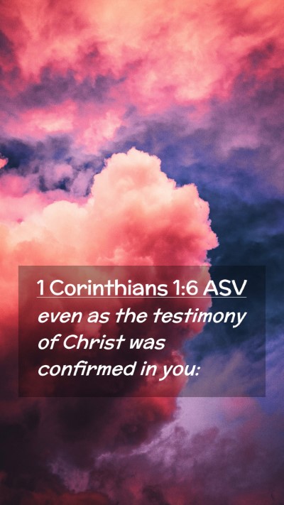 Picture 02 - 1 Corinthians 1:6 ASV Mobile Phone Wallpaper - even as the testimony of Christ was confirmed in - Mobile Bible Verse Wallpaper