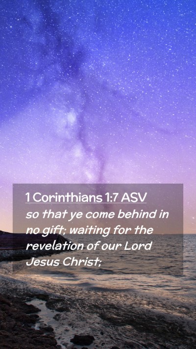 Picture 02 - 1 Corinthians 1:7 ASV Mobile Phone Wallpaper - so that ye come behind in no gift; waiting for - Mobile Bible Verse Wallpaper