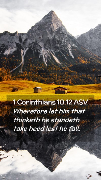 Picture 02 - 1 Corinthians 10:12 ASV Mobile Phone Wallpaper - Wherefore let him that thinketh he standeth take - Mobile Bible Verse Wallpaper