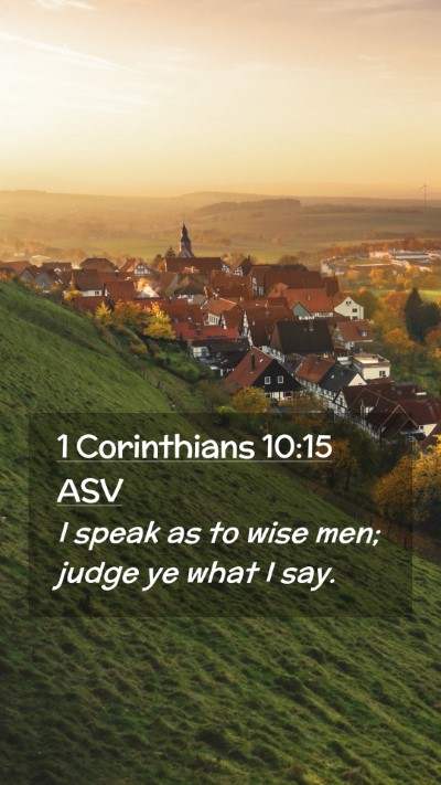 Picture 02 - 1 Corinthians 10:15 ASV Mobile Phone Wallpaper - I speak as to wise men; judge ye what I - Mobile Bible Verse Wallpaper