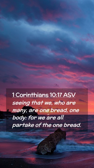 Picture 02 - 1 Corinthians 10:17 ASV Mobile Phone Wallpaper - seeing that we, who are many, are one bread, one - Mobile Bible Verse Wallpaper