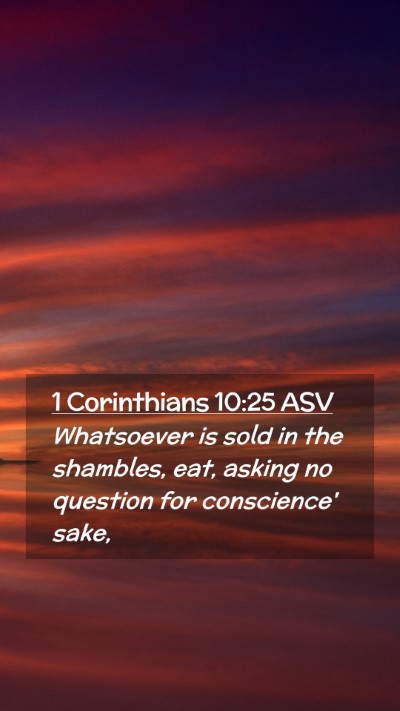 Picture 02 - 1 Corinthians 10:25 ASV Mobile Phone Wallpaper - Whatsoever is sold in the shambles, eat, asking - Mobile Bible Verse Wallpaper