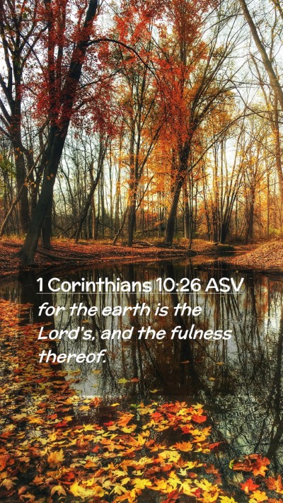 Picture 02 - 1 Corinthians 10:26 ASV Mobile Phone Wallpaper - for the earth is the Lord's, and the fulness - Mobile Bible Verse Wallpaper