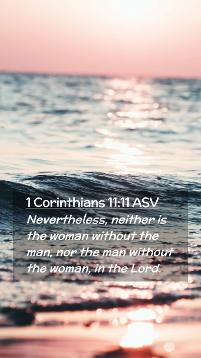 Picture 02 - 1 Corinthians 11:11 ASV Mobile Phone Wallpaper - Nevertheless, neither is the woman without the - Mobile Bible Verse Wallpaper