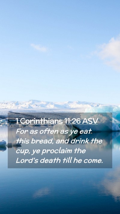 Picture 02 - 1 Corinthians 11:26 ASV Mobile Phone Wallpaper - For as often as ye eat this bread, and drink the - Mobile Bible Verse Wallpaper