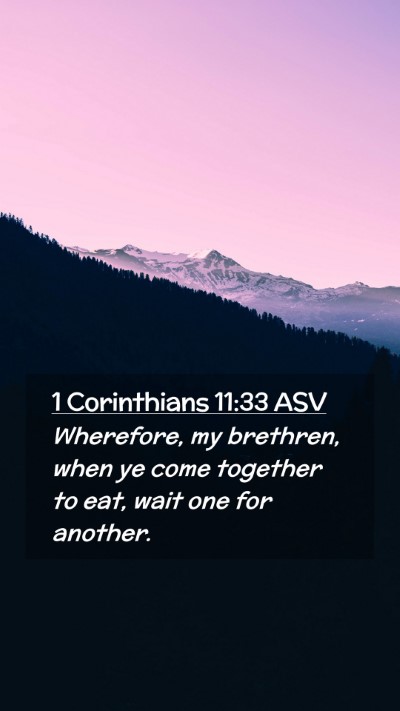 Picture 02 - 1 Corinthians 11:33 ASV Mobile Phone Wallpaper - Wherefore, my brethren, when ye come together to - Mobile Bible Verse Wallpaper