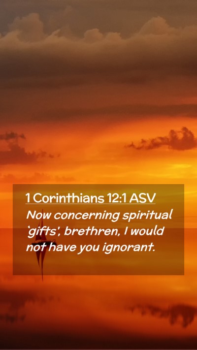 Picture 02 - 1 Corinthians 12:1 ASV Mobile Phone Wallpaper - Now concerning spiritual `gifts', brethren, I - Mobile Bible Verse Wallpaper