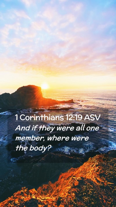 Picture 02 - 1 Corinthians 12:19 ASV Mobile Phone Wallpaper - And if they were all one member, where were the - Mobile Bible Verse Wallpaper