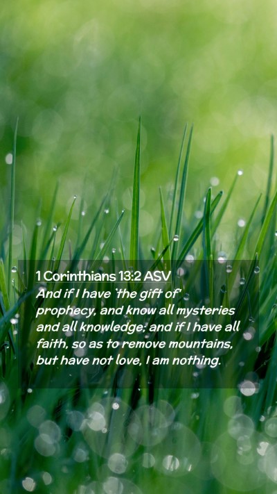 Picture 02 - 1 Corinthians 13:2 ASV Mobile Phone Wallpaper - And if I have `the gift of' prophecy, and know - Mobile Bible Verse Wallpaper