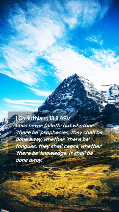 Picture 02 - 1 Corinthians 13:8 ASV Mobile Phone Wallpaper - Love never faileth: but whether `there be' - Mobile Bible Verse Wallpaper