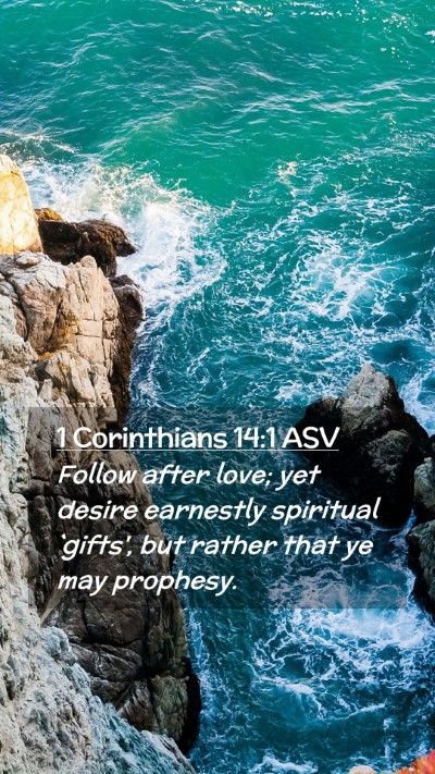 Picture 02 - 1 Corinthians 14:1 ASV Mobile Phone Wallpaper - Follow after love; yet desire earnestly spiritual - Mobile Bible Verse Wallpaper