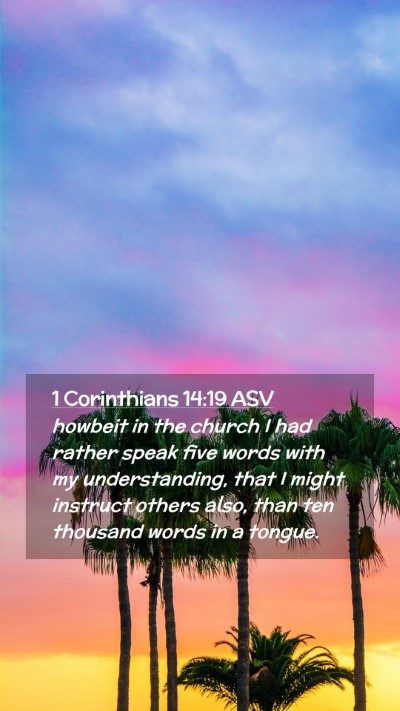 Picture 02 - 1 Corinthians 14:19 ASV Mobile Phone Wallpaper - howbeit in the church I had rather speak five - Mobile Bible Verse Wallpaper