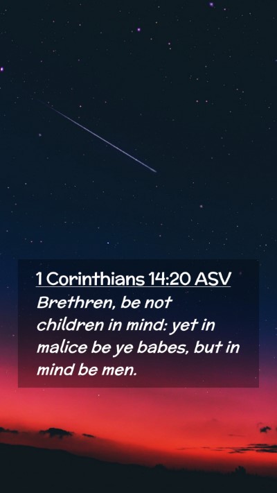 Picture 02 - 1 Corinthians 14:20 ASV Mobile Phone Wallpaper - Brethren, be not children in mind: yet in malice - Mobile Bible Verse Wallpaper