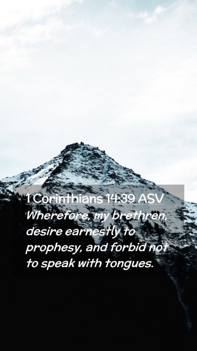 Picture 02 - 1 Corinthians 14:39 ASV Mobile Phone Wallpaper - Wherefore, my brethren, desire earnestly to - Mobile Bible Verse Wallpaper