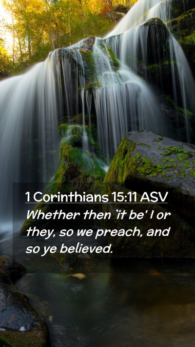 Picture 02 - 1 Corinthians 15:11 ASV Mobile Phone Wallpaper - Whether then `it be' I or they, so we preach, and - Mobile Bible Verse Wallpaper