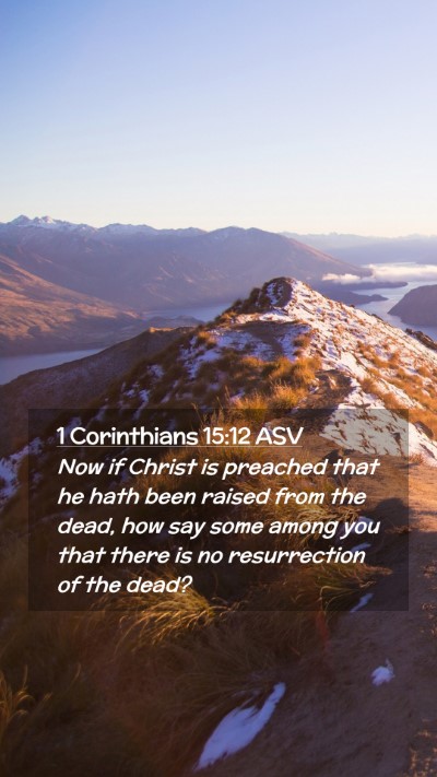 Picture 02 - 1 Corinthians 15:12 ASV Mobile Phone Wallpaper - Now if Christ is preached that he hath been - Mobile Bible Verse Wallpaper