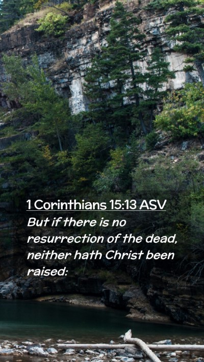 Picture 02 - 1 Corinthians 15:13 ASV Mobile Phone Wallpaper - But if there is no resurrection of the dead, - Mobile Bible Verse Wallpaper