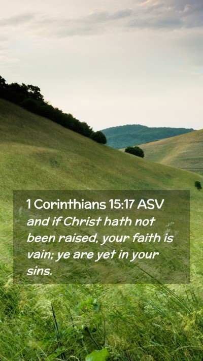 Picture 02 - 1 Corinthians 15:17 ASV Mobile Phone Wallpaper - and if Christ hath not been raised, your faith is - Mobile Bible Verse Wallpaper
