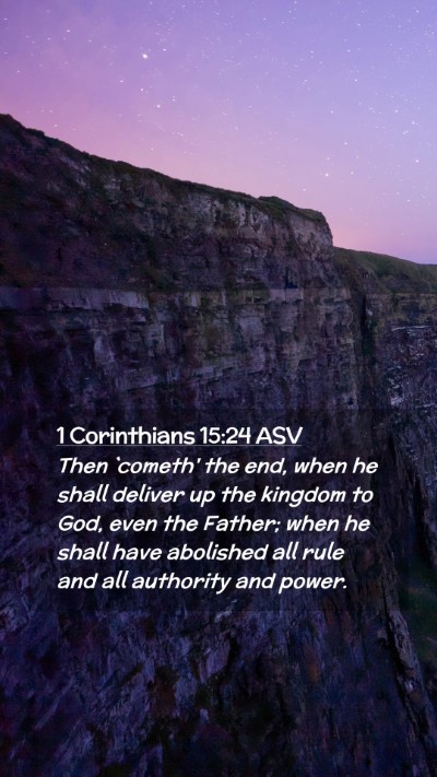 Picture 02 - 1 Corinthians 15:24 ASV Mobile Phone Wallpaper - Then `cometh' the end, when he shall deliver up - Mobile Bible Verse Wallpaper