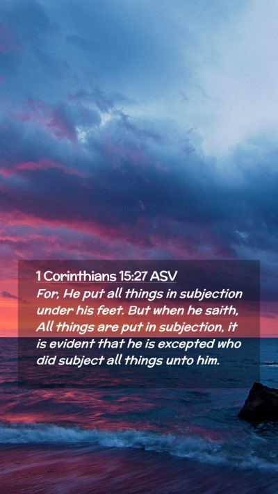 Picture 02 - 1 Corinthians 15:27 ASV Mobile Phone Wallpaper - For, He put all things in subjection under his - Mobile Bible Verse Wallpaper