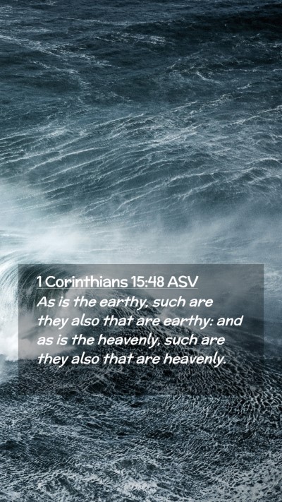 Picture 02 - 1 Corinthians 15:48 ASV Mobile Phone Wallpaper - As is the earthy, such are they also that are - Mobile Bible Verse Wallpaper