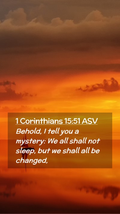 Picture 02 - 1 Corinthians 15:51 ASV Mobile Phone Wallpaper - Behold, I tell you a mystery: We all shall not - Mobile Bible Verse Wallpaper