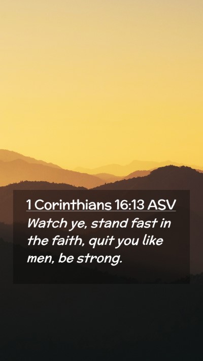 Picture 02 - 1 Corinthians 16:13 ASV Mobile Phone Wallpaper - Watch ye, stand fast in the faith, quit you like - Mobile Bible Verse Wallpaper