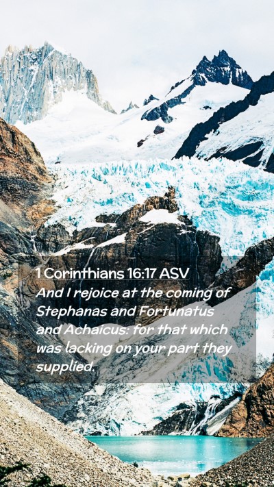 Picture 02 - 1 Corinthians 16:17 ASV Mobile Phone Wallpaper - And I rejoice at the coming of Stephanas and - Mobile Bible Verse Wallpaper