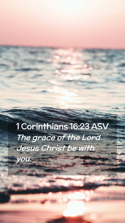 Picture 02 - 1 Corinthians 16:23 ASV Mobile Phone Wallpaper - The grace of the Lord Jesus Christ be with - Mobile Bible Verse Wallpaper