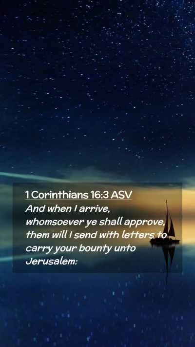 Picture 02 - 1 Corinthians 16:3 ASV Mobile Phone Wallpaper - And when I arrive, whomsoever ye shall approve, - Mobile Bible Verse Wallpaper