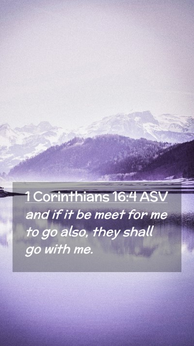 Picture 02 - 1 Corinthians 16:4 ASV Mobile Phone Wallpaper - and if it be meet for me to go also, they shall - Mobile Bible Verse Wallpaper