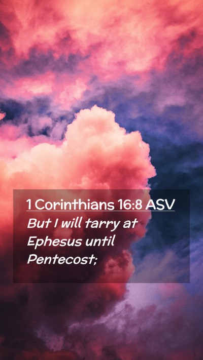 Picture 02 - 1 Corinthians 16:8 ASV Mobile Phone Wallpaper - But I will tarry at Ephesus until - Mobile Bible Verse Wallpaper
