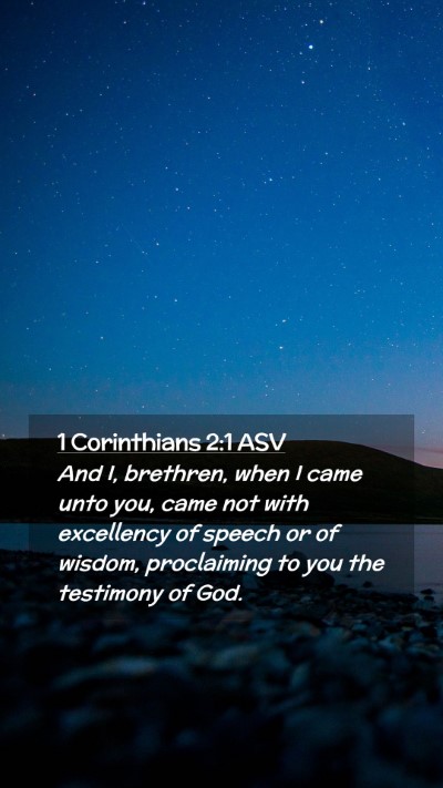 Picture 02 - 1 Corinthians 2:1 ASV Mobile Phone Wallpaper - And I, brethren, when I came unto you, came not - Mobile Bible Verse Wallpaper