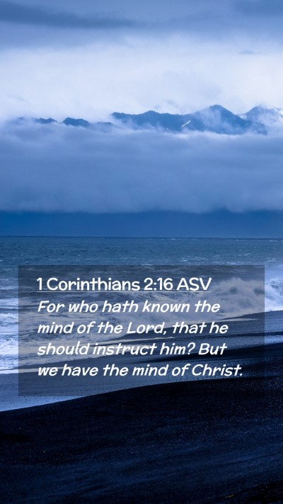 Picture 02 - 1 Corinthians 2:16 ASV Mobile Phone Wallpaper - For who hath known the mind of the Lord, that he - Mobile Bible Verse Wallpaper