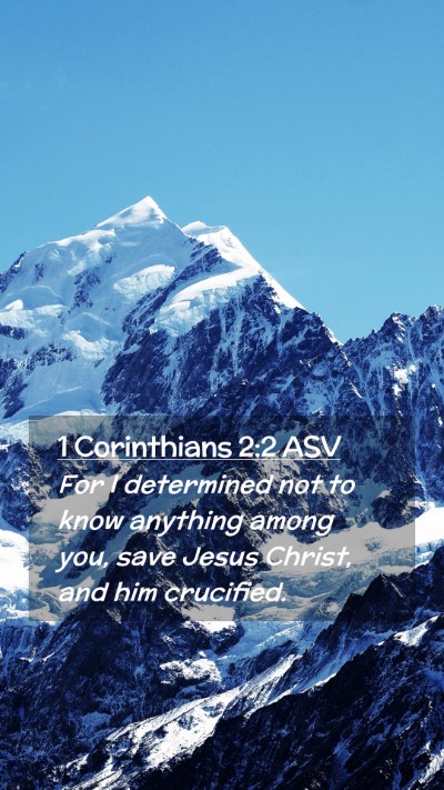 Picture 02 - 1 Corinthians 2:2 ASV Mobile Phone Wallpaper - For I determined not to know anything among you, - Mobile Bible Verse Wallpaper